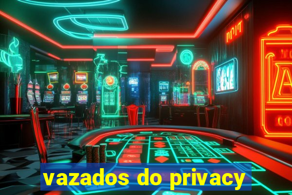 vazados do privacy